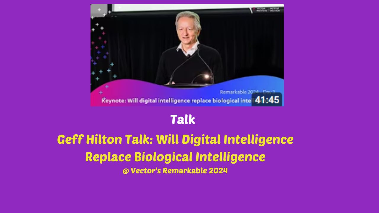 Geff Hilton Talk: Will Digital Intelligence Replace Biological Intelligence