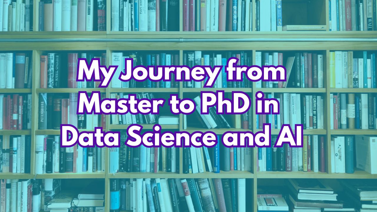 My Journey from Master to PhD in Data Science and AI