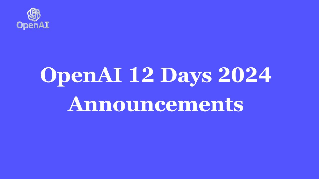 OpenAI 12 Days 2024 Announcements