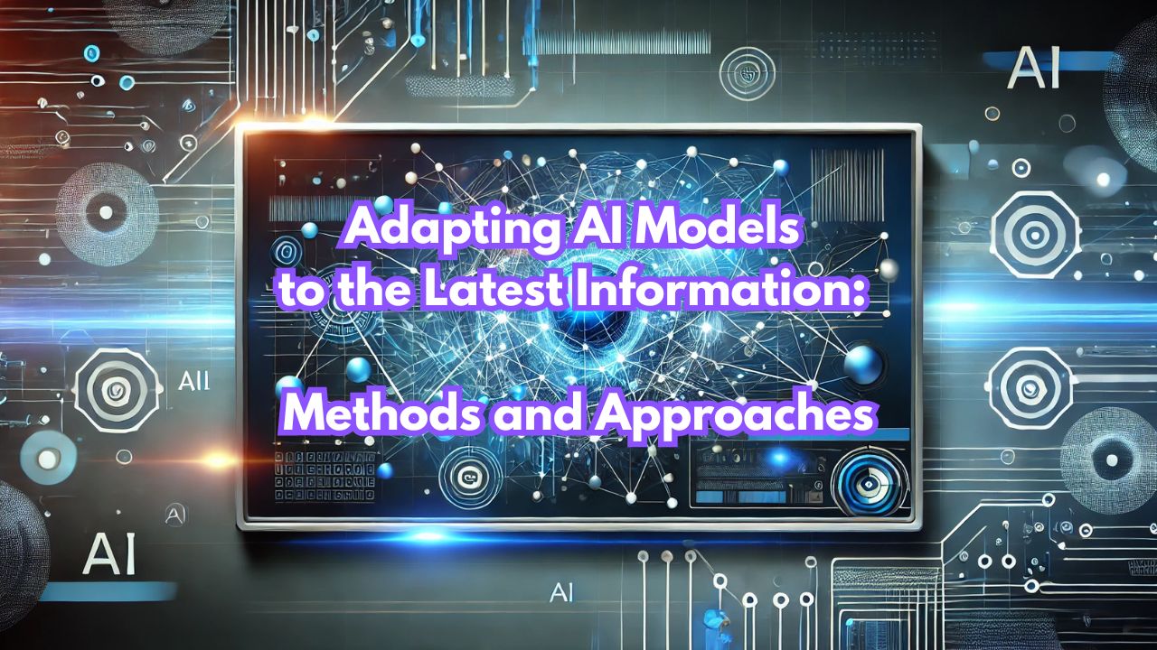 Adapting AI Models to the Latest Information: Methods and Approaches