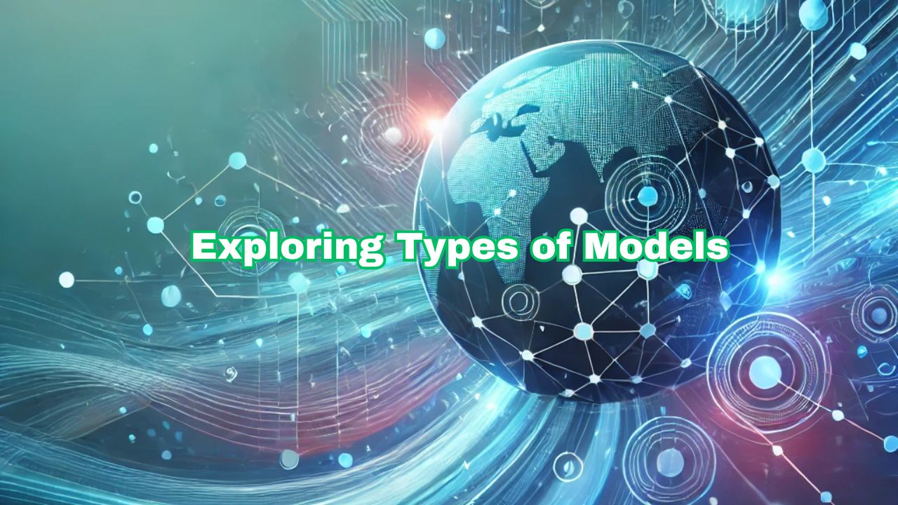 Exploring Types of Models