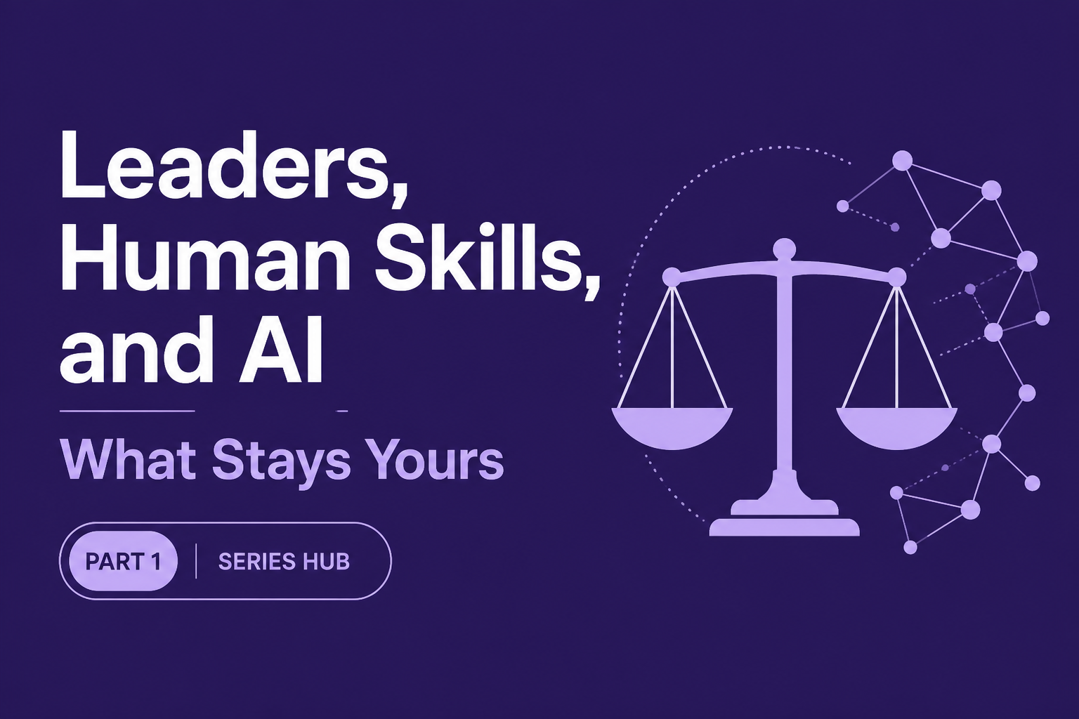 Leaders, Human Skills, and AI: What Stays Yours