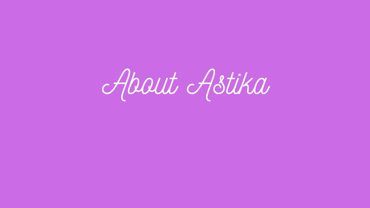 About Astika
