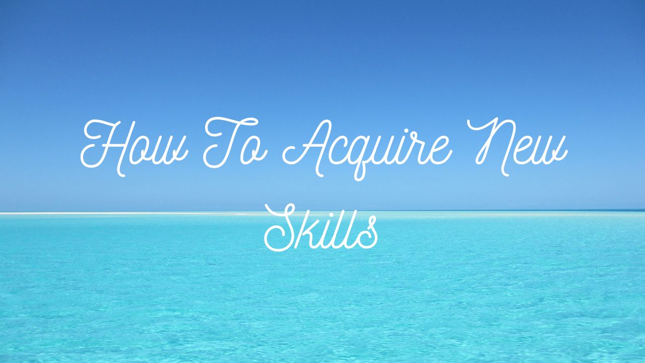 How To Acquire New Skills