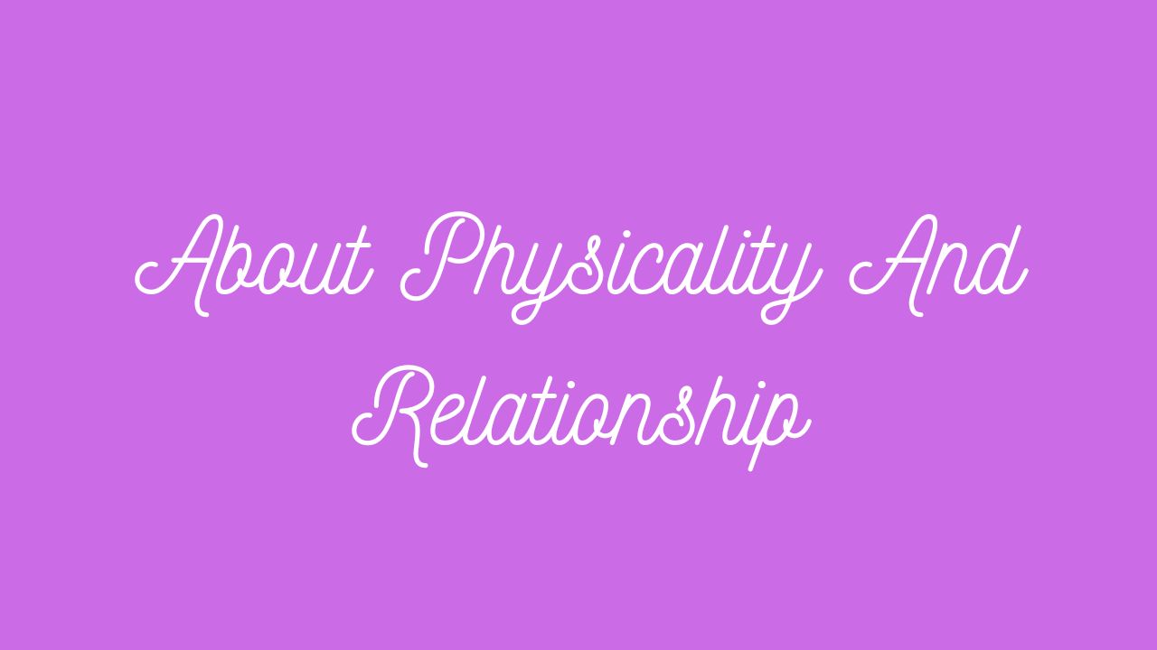 About Physicality And Relationship