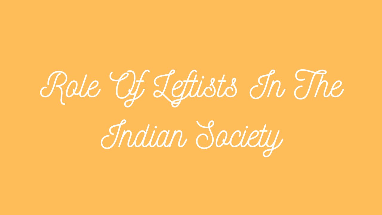 Role Of Leftists In The Indian Society