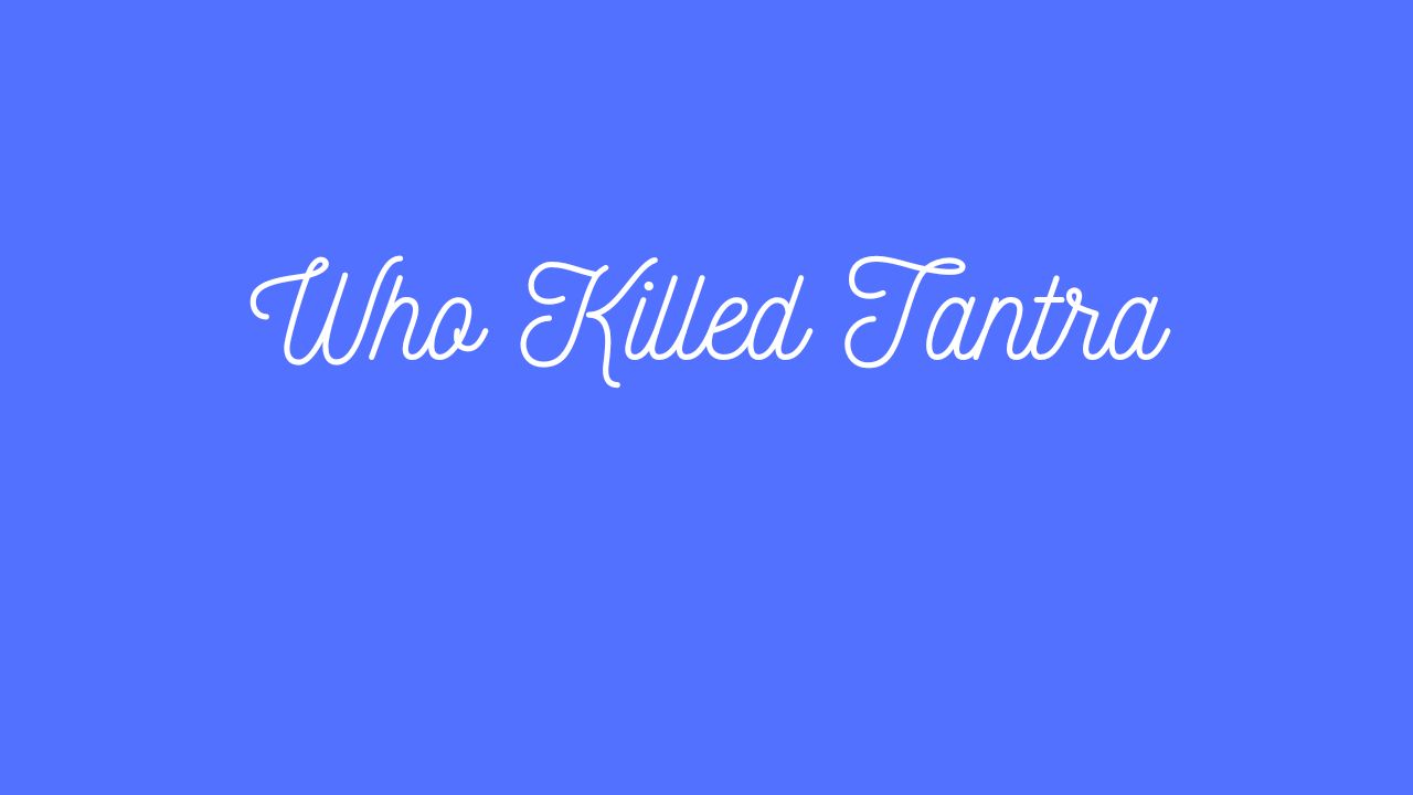 Who Killed Tantra