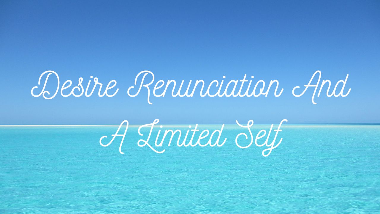 Desire Renunciation And A Limited Self