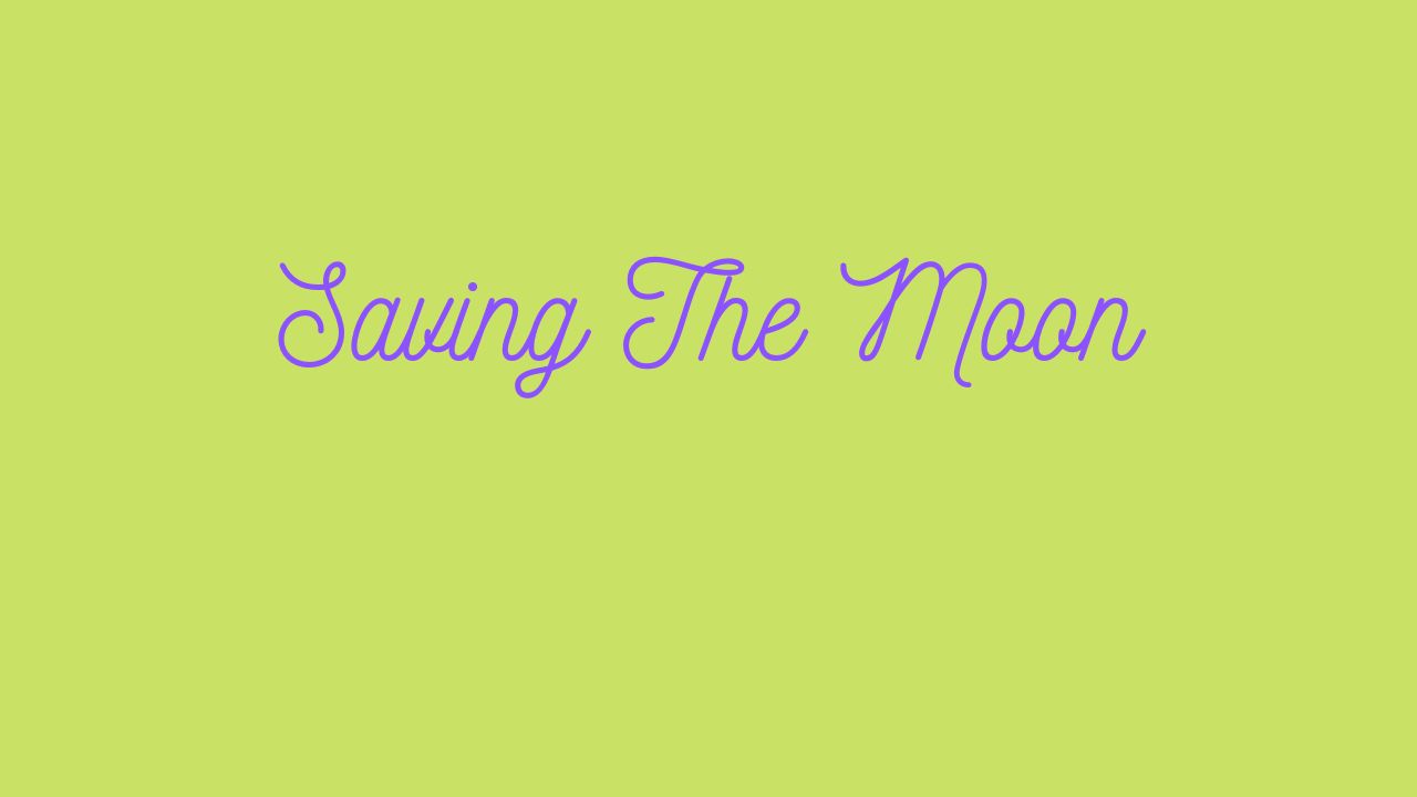 Saving The Moon
