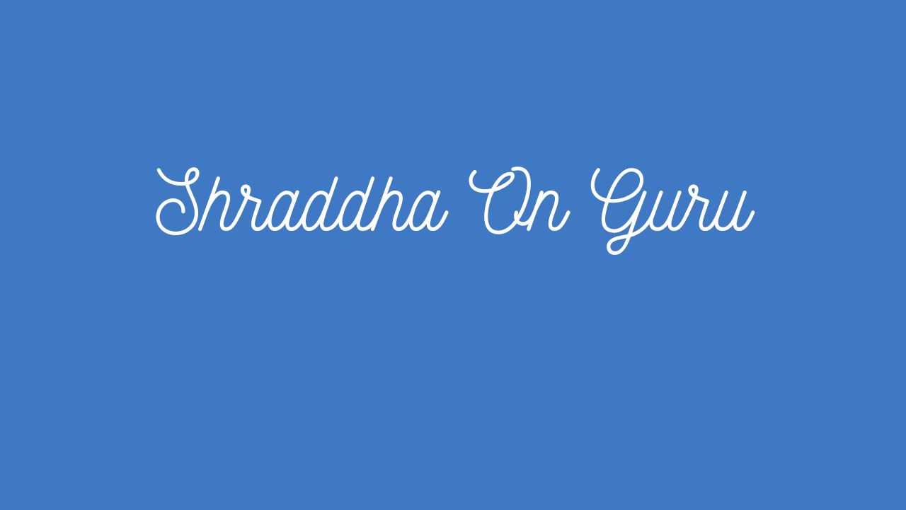 Shraddha On Guru