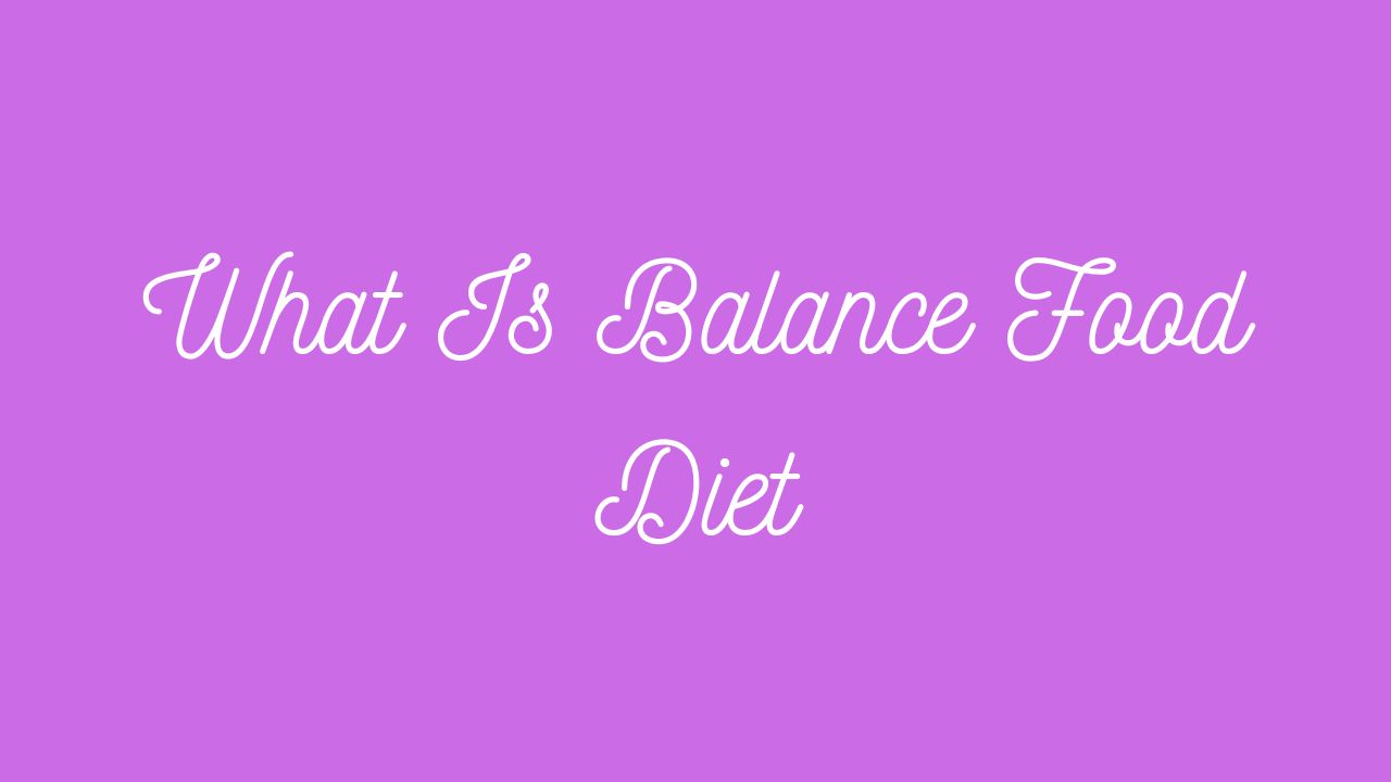 What Is Balance Food Diet?