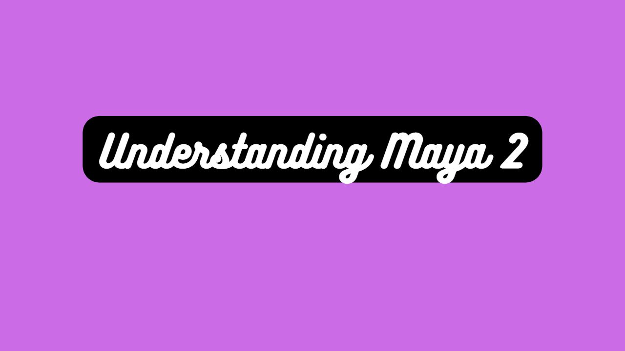 Understanding Maya 2