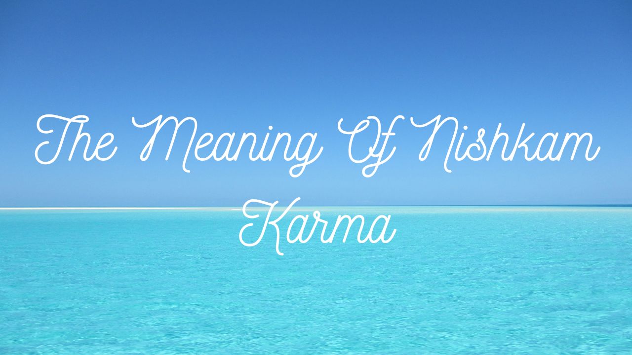 The Meaning of Nishkam Karma
