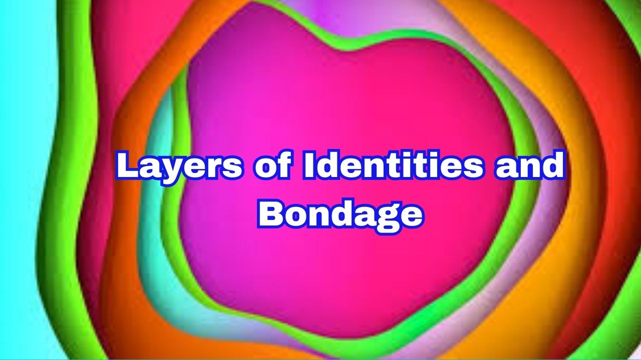 Layers of Identities and Bondage