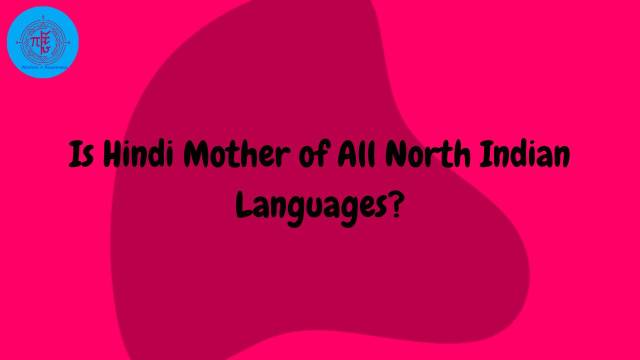 Is Hindi Mother of All North Indian Languages?